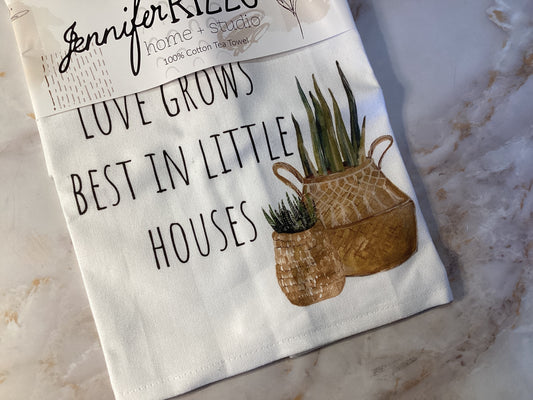 Love Grows Best In Little Houses 100% Cotton Tea Towel