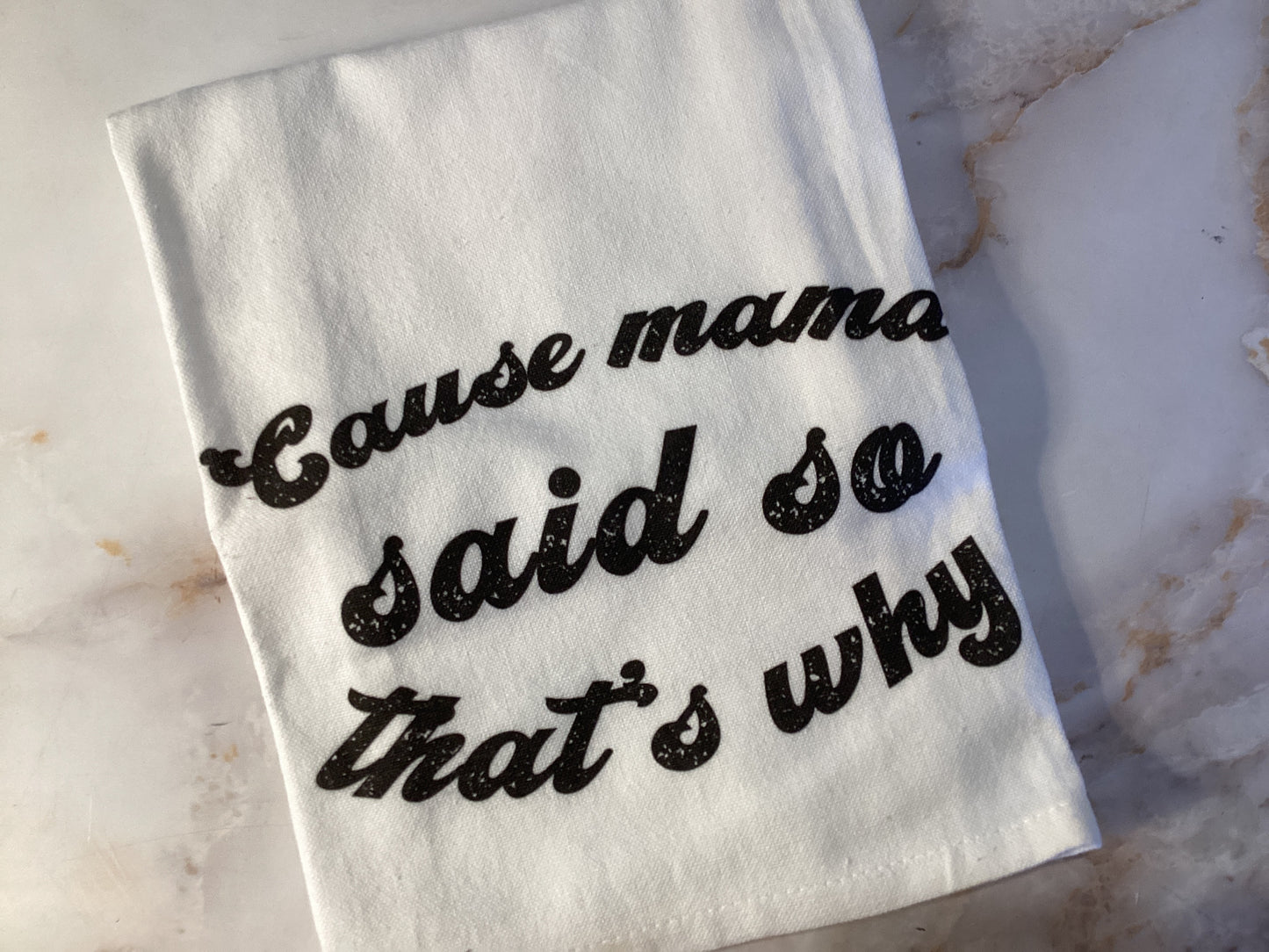 Cause Mama Said So That’s Why 100% Tea Towel