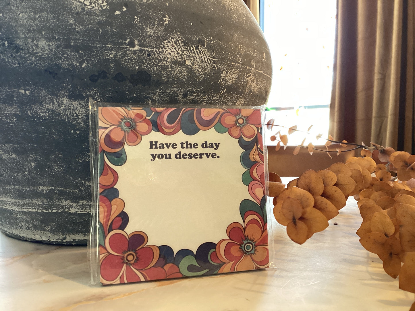 Have The Day You Deserve. Sticky Notes