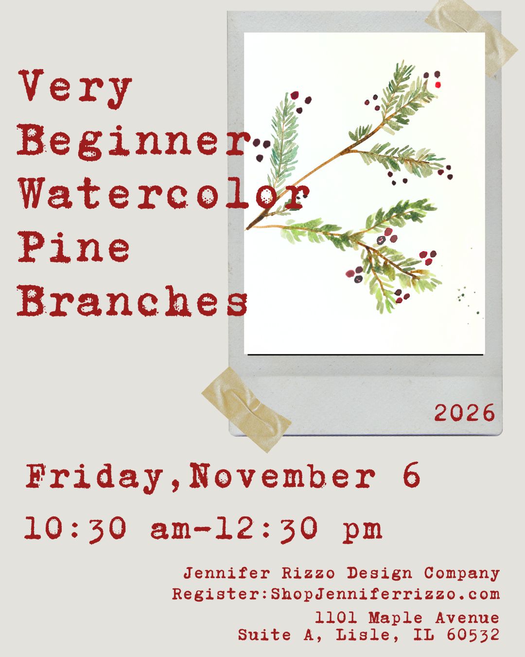Promotional poster for a watercolor painting class titled 'Very Beginner Watercolor Pine Branches' with a sample watercolor painting of pine branches in a Polaroid-style frame. The poster includes event details: Friday, November 6, 10:30 am-12:30 pm, and contact information for Jennifer Rizzo Design Company.