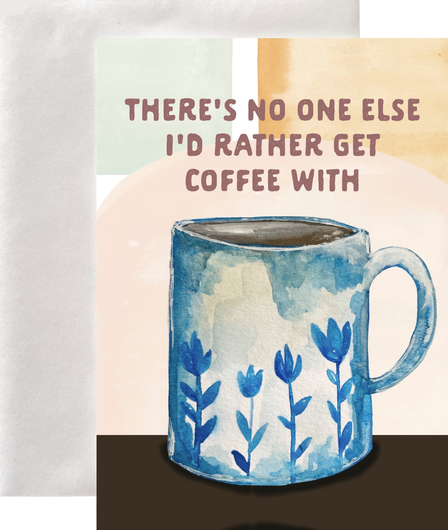 There's No One Else I'd Rather Get Coffee With Greeting Card Blank Interior