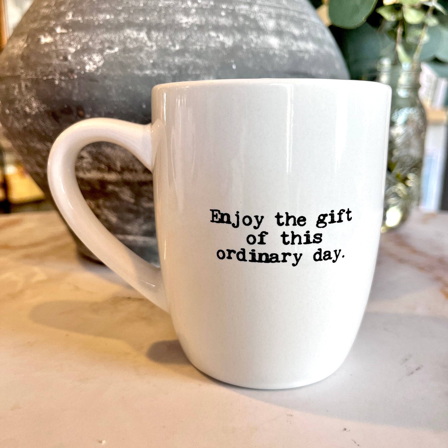 11 oz. Coffee Mug Enjoy The Gift Of This Ordinary Day.