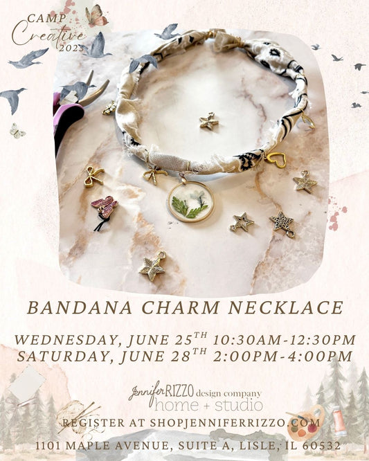 Bandana Charm Necklace  Wednesday/Saturday, June 25th 10:30am-12:30pm/ June 28th 2p-4p
