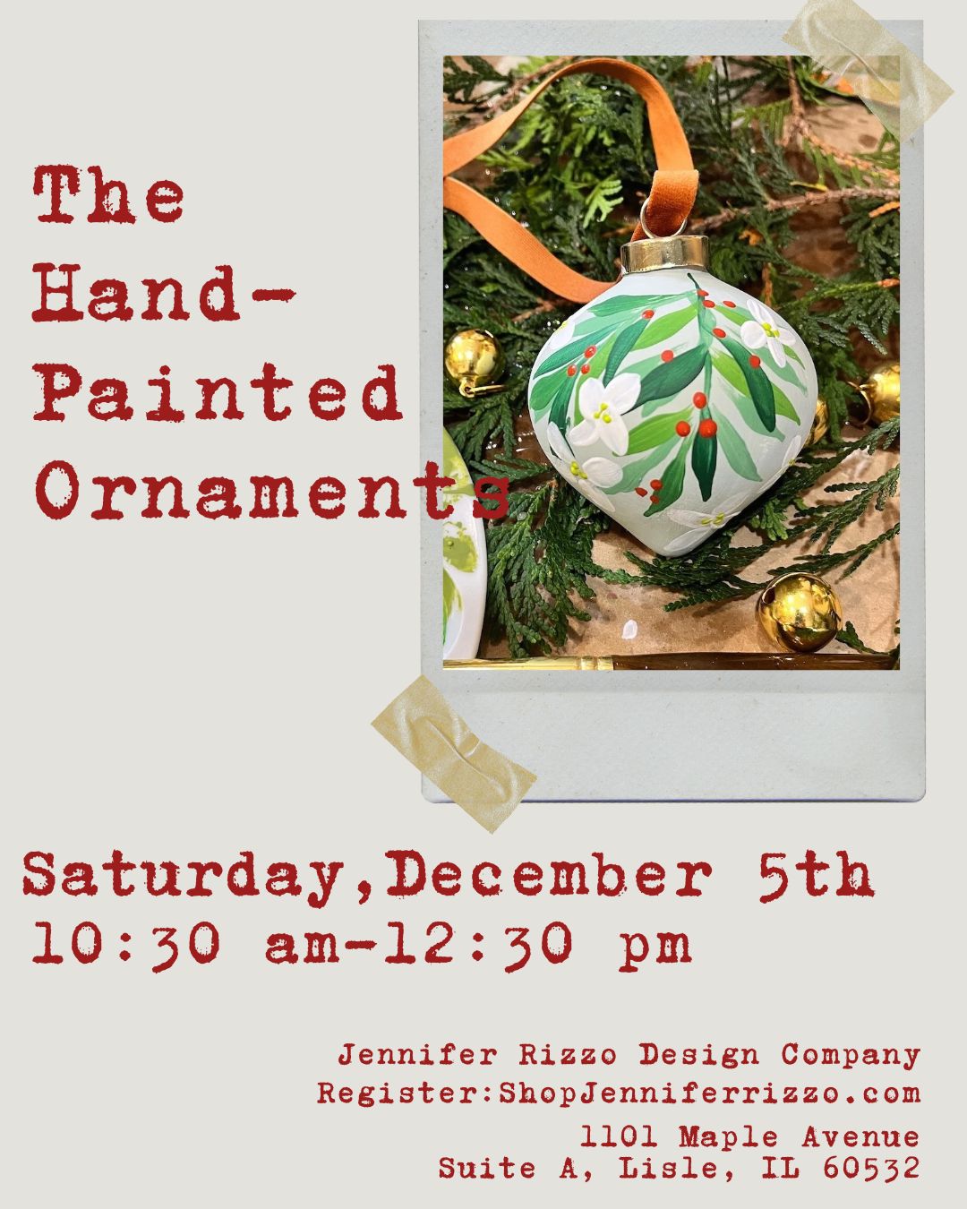 Promotional flyer for an event titled 'The Hand-Painted Ornaments' featuring a hand-painted white Christmas ornament with green leaves and red berries, displayed on a tree with gold ornaments. Text details the event date and time as Saturday, December 5th from 10:30 am to 12:30 pm, with Jennifer Rizzo Design Company contact information below.